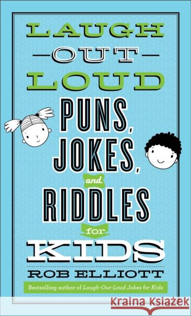 Laugh–Out–Loud Puns, Jokes, and Riddles for Kids Rob Elliott 9780800742546 Baker Publishing Group