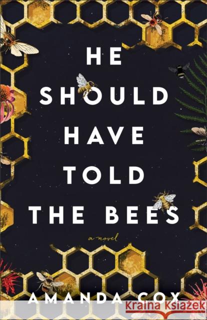 He Should Have Told the Bees – A Novel  9780800742737 Baker Publishing Group