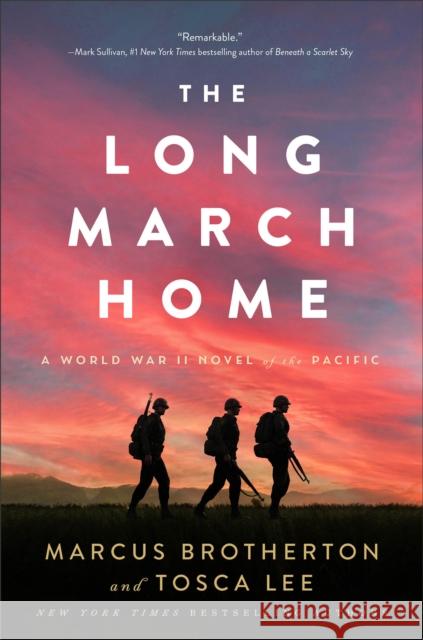 The Long March Home - A World War II Novel of the Pacific Marcus Brotherton Tosca Lee 9780800742751