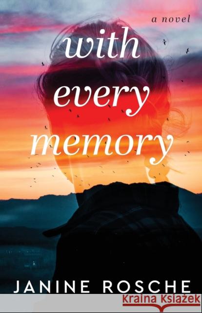 With Every Memory - A Novel Janine Rosche 9780800742959 Baker Publishing Group