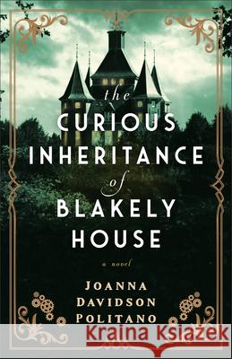 The Curious Inheritance of Blakely House Joanna Davidson Politano 9780800742980