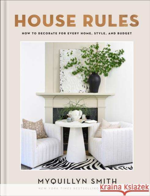 House Rules: How to Decorate for Every Home, Style, and Budget Myquillyn Smith 9780800744748 Baker Publishing Group