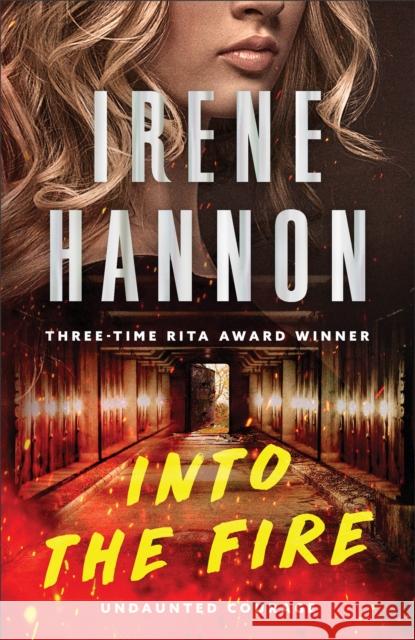 Into the Fire Irene Hannon 9780800745158 Fleming H. Revell Company