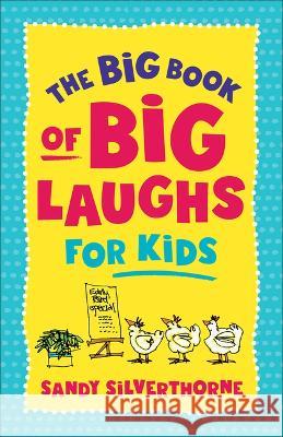 Big Book of Big Laughs for Kids Sandy Silverthorne 9780800745271 Fleming H. Revell Company