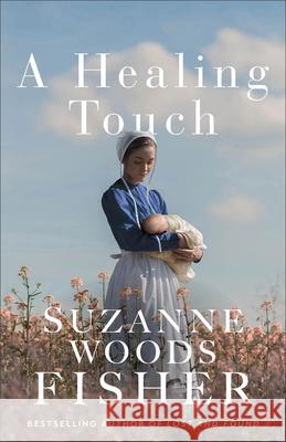 A Healing Touch Suzanne Woods Fisher 9780800745288 Fleming H. Revell Company