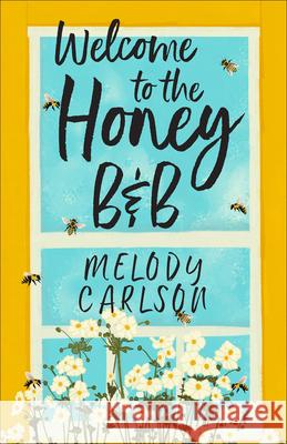 Welcome to the Honey B&b Melody Carlson 9780800746025