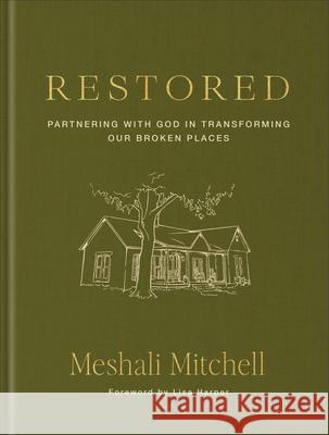 Restored: Partnering with God in Transforming Our Broken Places Meshali Mitchell 9780800746209 Fleming H. Revell Company