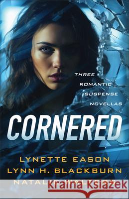 Cornered: Three Romantic Suspense Novellas Lynette Eason Lynn H. Blackburn Natalie Walters 9780800746339 Fleming H. Revell Company