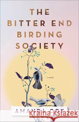 The Bitter End Birding Society Amanda Cox 9780800746612