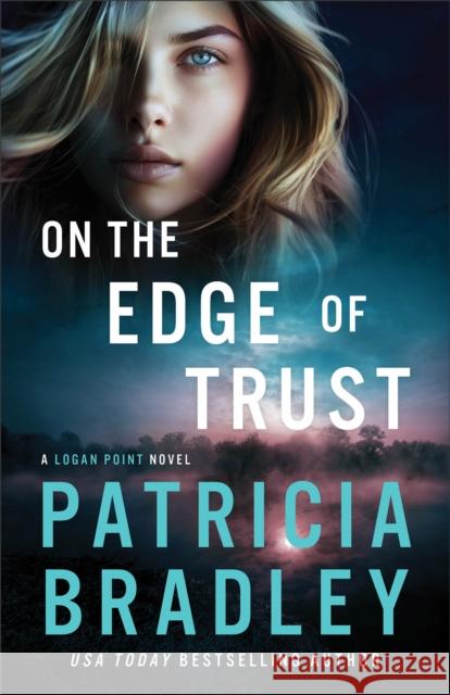 On the Edge of Trust: A Logan Point Novel Patricia Bradley 9780800747008 Fleming H. Revell Company