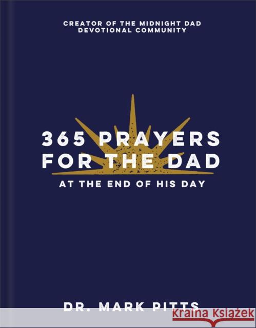 365 Prayers for the Dad at the End of His Day Dr. Mark Pitts 9780800747220
