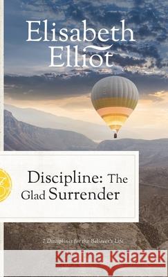 Discipline: The Glad Surrender Elisabeth Elliot 9780800748418 Baker Publishing Group