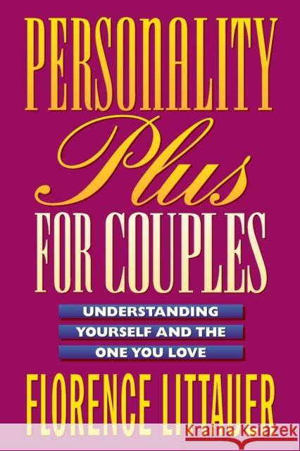 Personality Plus for Couples – Understanding Yourself and the One You Love Florence Littauer 9780800757649 Baker Publishing Group