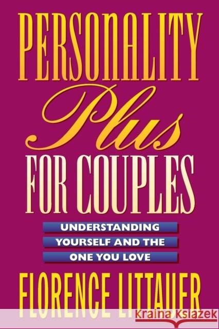 Personality Plus for Couples: Understanding Yourself and the One You Love Littauer, Florence 9780800757649 Revell