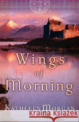 Wings of Morning Kathleen Morgan 9780800759643