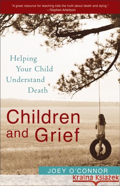 Children and Grief: Helping Your Child Understand Death Joey O'Connor 9780800759766 Revell