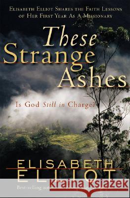 These Strange Ashes: Is God Still in Charge? Elisabeth Elliot 9780800759957 Revell