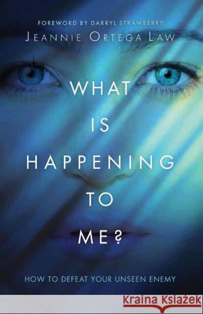 What Is Happening to Me?: How to Defeat Your Unseen Enemy Ortega Law, Jeannie 9780800761769 Chosen Books