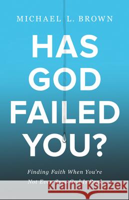 Has God Failed You? Brown, Michael L. 9780800762322 Chosen Books