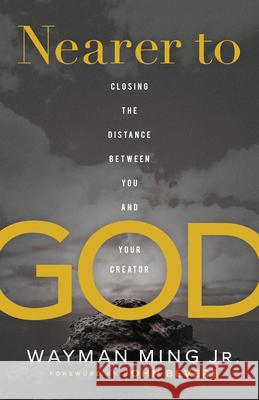 Nearer to God Ming, Wayman, Jr. 9780800762483 Chosen Books