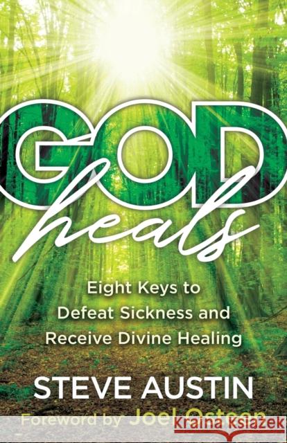 God Heals – Eight Keys to Defeat Sickness and Receive Divine Healing Joel Osteen 9780800762803