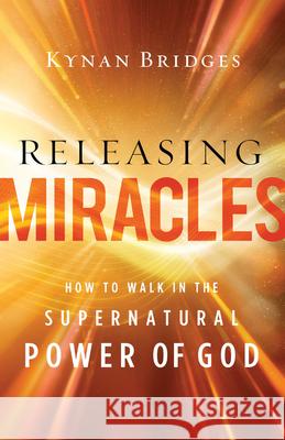 Releasing Miracles Bridges, Kynan 9780800762858 Chosen Books