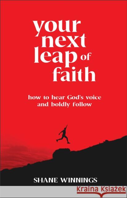 Your Next Leap of Faith – How to Hear God`s Voice and Boldly Follow  9780800763411 Chosen Books