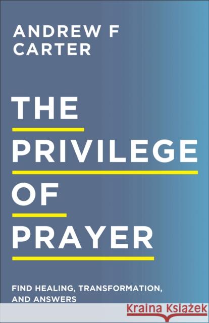 The Privilege of Prayer – Find Healing, Transformation, and Answers Matt Brown 9780800763510 Chosen Books