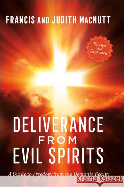 Deliverance from Evil Spirits: A Guide to Freedom from the Demonic Realm Judith MacNutt 9780800763558 Baker Publishing Group