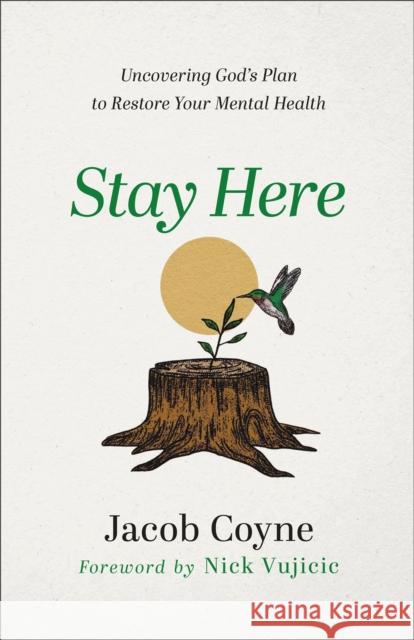 Stay Here – Uncovering God`s Plan to Restore Your Mental Health  9780800763565 Baker Publishing Group