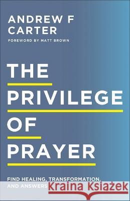 Privilege of Prayer Andrew F. Carter 9780800763619 Chosen Books