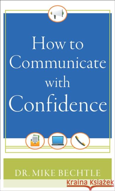 How to Communicate with Confidence Mike Bechtle 9780800788346 Fleming H. Revell Company