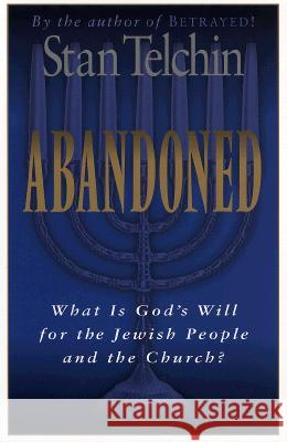 Abandoned: What Is God's Will for the Jewish People and the Church? Stan Telchin, Arthur Glasser 9780800792497