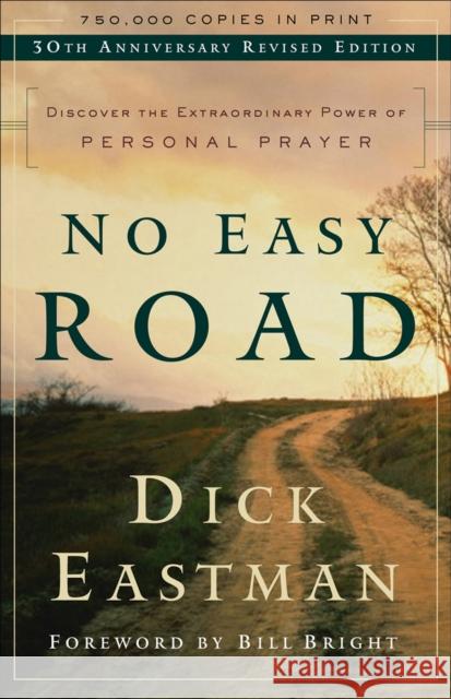 No Easy Road: Discover the Extraordinary Power of Personal Prayer Dick Eastman Bill Bright 9780800793364