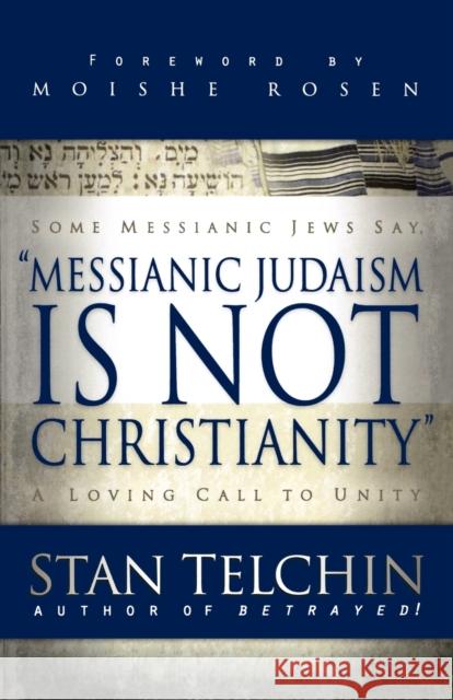 Messianic Judaism Is Not Christianity: A Loving Call to Unity Stan Telchin Moishe Rosen 9780800793722