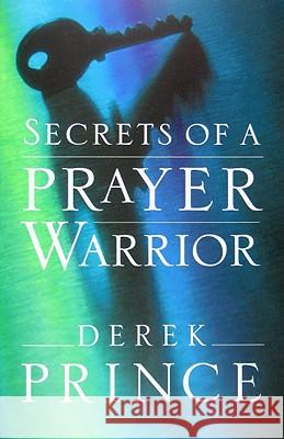 Secrets of a Prayer Warrior Derek Prince 9780800794651 Chosen Books