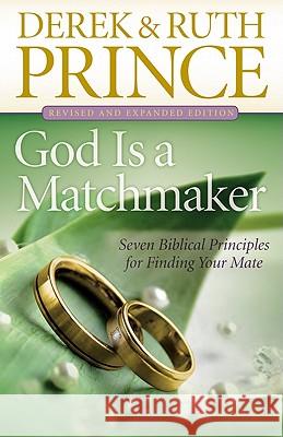 God Is a Matchmaker: Seven Biblical Principles for Finding Your Mate Derek Prince Ruth Prince 9780800795030
