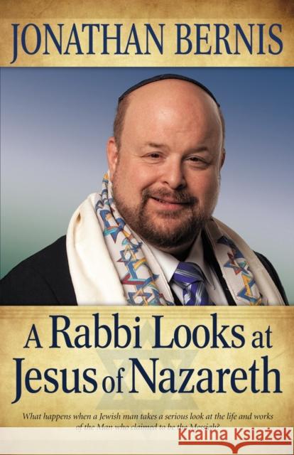 A Rabbi Looks at Jesus of Nazareth Jonathan Bernis 9780800795061 Chosen Books