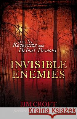 Invisible Enemies: How to Recognize and Defeat Demons James L. Croft Jim Croft 9780800795078