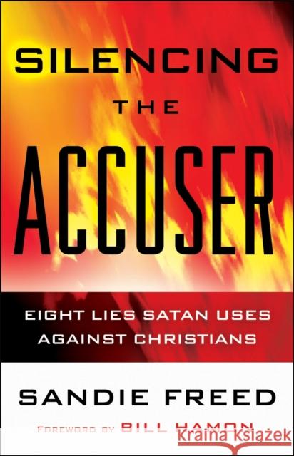 Silencing the Accuser: Eight Lies Satan Uses Against Christians Sandie Freed 9780800795108
