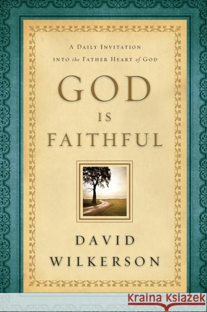 God Is Faithful: A Daily Invitation Into the Father Heart of God Wilkerson, David 9780800795351
