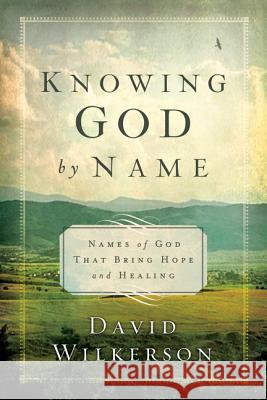 Knowing God by Name: Names of God That Bring Hope and Healing David Wilkerson 9780800795757 Chosen Books