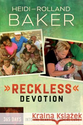 Reckless Devotion: 365 Days Into the Heart of Radical Love Rolland Baker Heidi Baker 9780800795849