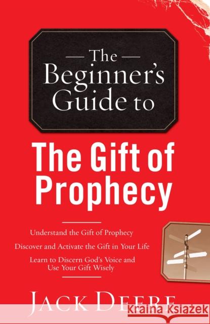 The Beginner's Guide to the Gift of Prophecy Jack Deere 9780800796433