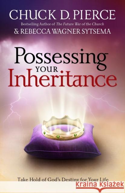Possessing Your Inheritance: Take Hold of God's Destiny for Your Life Pierce, Chuck D. 9780800796952 Chosen Books
