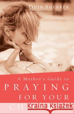 Mother's Guide to Praying for Your Children Sherrer, Quin 9780800797096