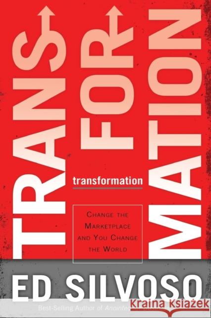 Transformation: Change the Marketplace and You Change the World Silvoso, Ed 9780800797171