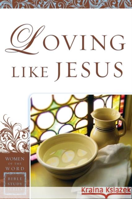 Loving Like Jesus Sharon A. Steele Jane Hoyt 9780800797706 Chosen Books