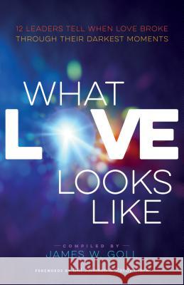 What Love Looks Like Goll, James W. Comp 9780800797744 Chosen Books