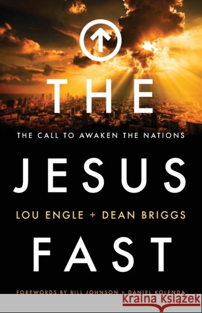 The Jesus Fast: The Call to Awaken the Nations Lou Engle Dean Briggs 9780800797928 Chosen Books